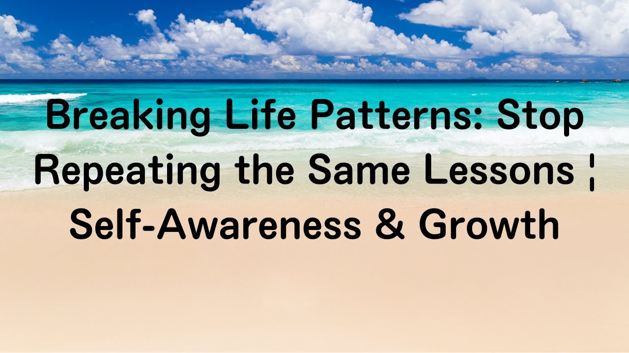 Breaking Life Patterns: Stop Repeating the Same Lessons | Self-Awareness & Growth