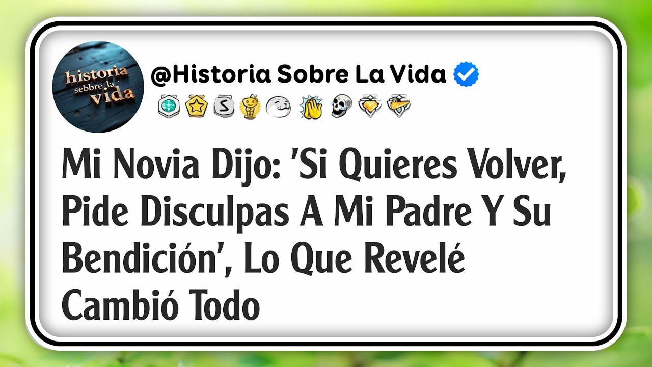 Mi Novia Dijo: 'Si Quieres Volver, Pide Disculpas A Mi Padre Y Su Bendición'—Lo Que Revelé Cambió...