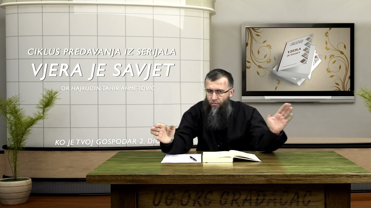Ko je tvoj Gospodar 2.dio / Vjera je savjet  2. predavanje / dr.Hajrudin Ahmetović