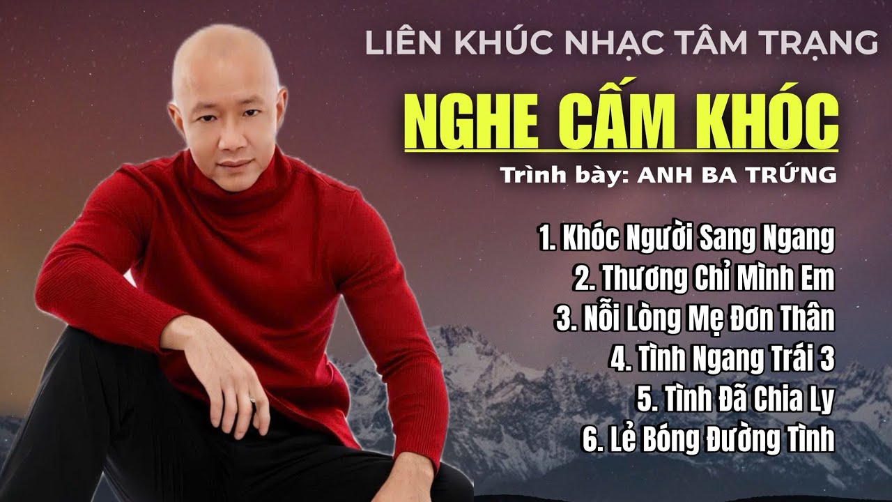 LIEN KHÚC NHẠC TÂM TRẠNG -  NGHE CẤM KHÓC - GIỌNG CA ĐỘC LẠ - ANH BA TRỨNG