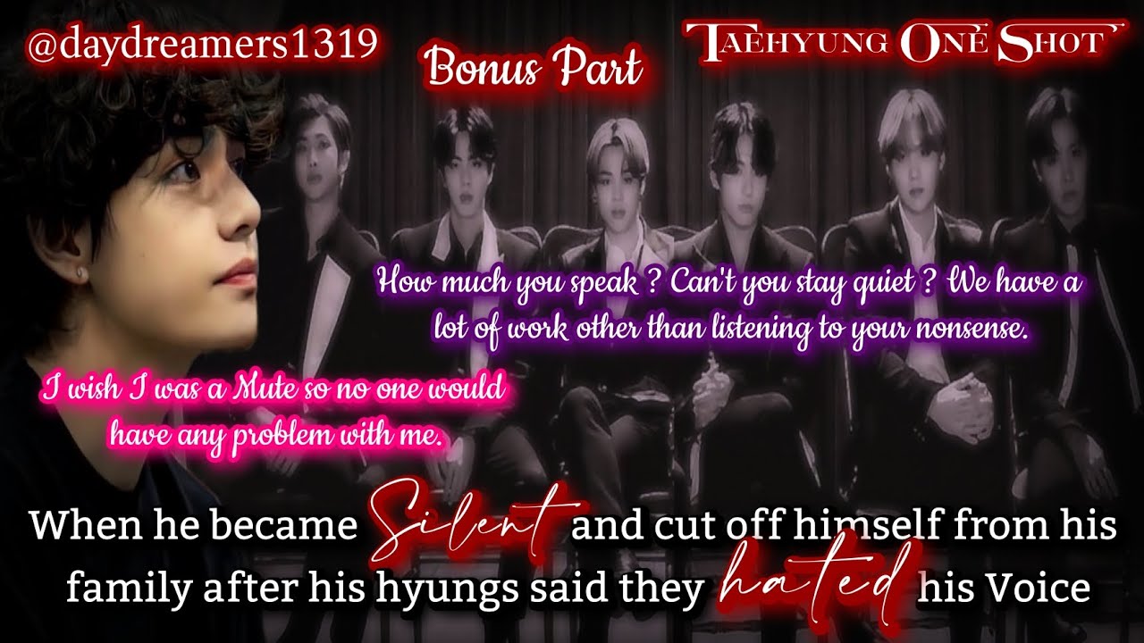 When he became Silent & cut off himself after  hyungs said they hated his voice [Taehyung One Shot]
