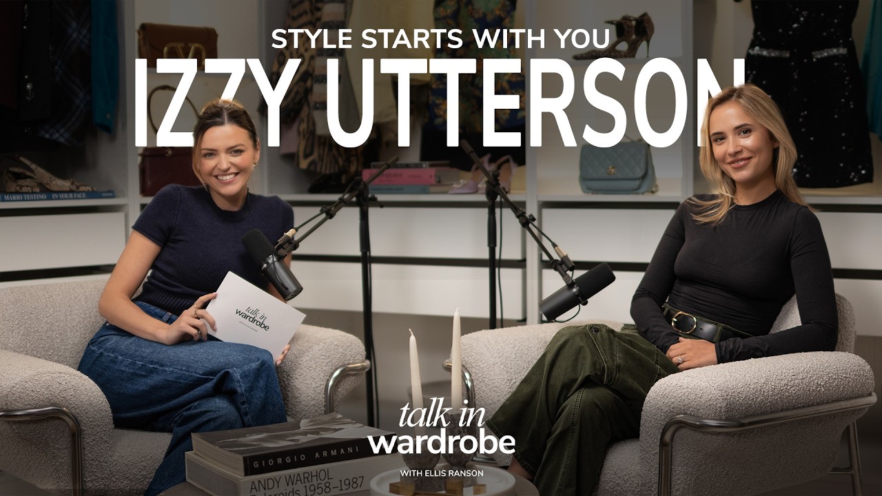 Izzy Utterson on Mindset, Purpose & Personal Style | talk in wardrobe