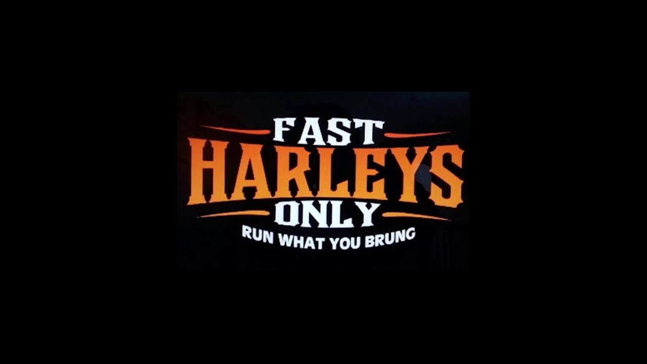 FAST HARLEYS ONLY RUN WHAT YOU BRUNG