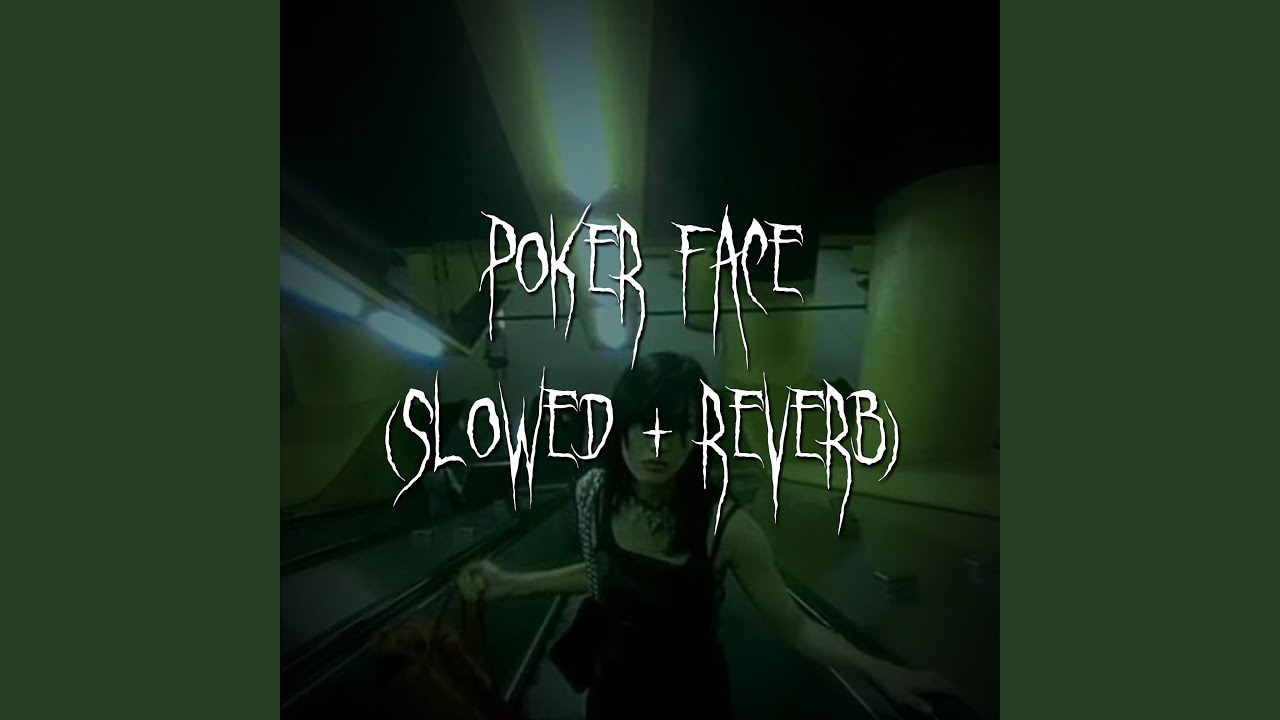 poker face (slowed + reverb)