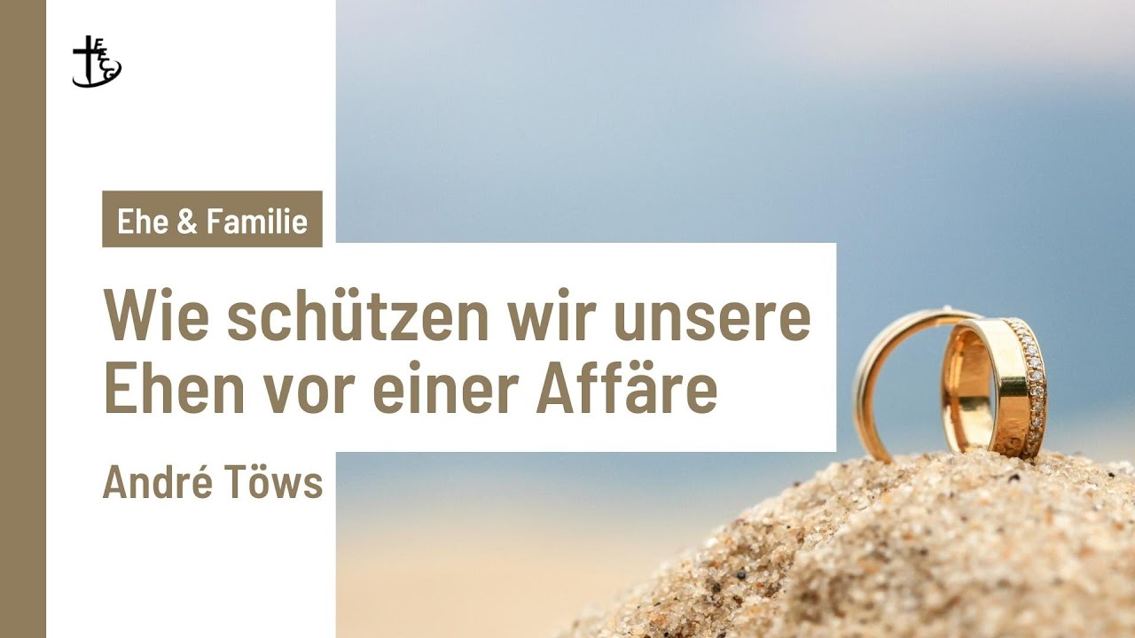 Wie schützen wir unsere Ehe vor einer Affäre | André Töws