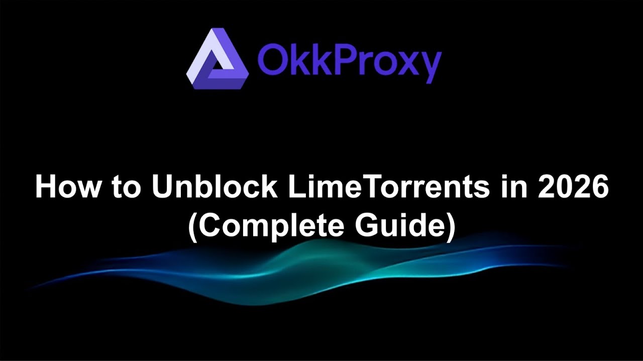 Unblock LimeTorrents in 2026 Top 5 Safe Methods  OKKProxy Guide