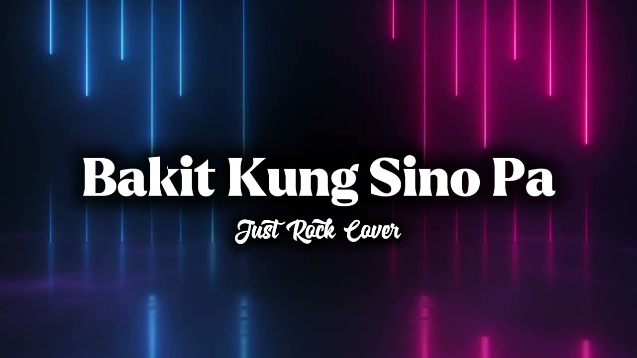 Bakit Kung Sino Pa (Lloyd Umali) - Just Rock Cover