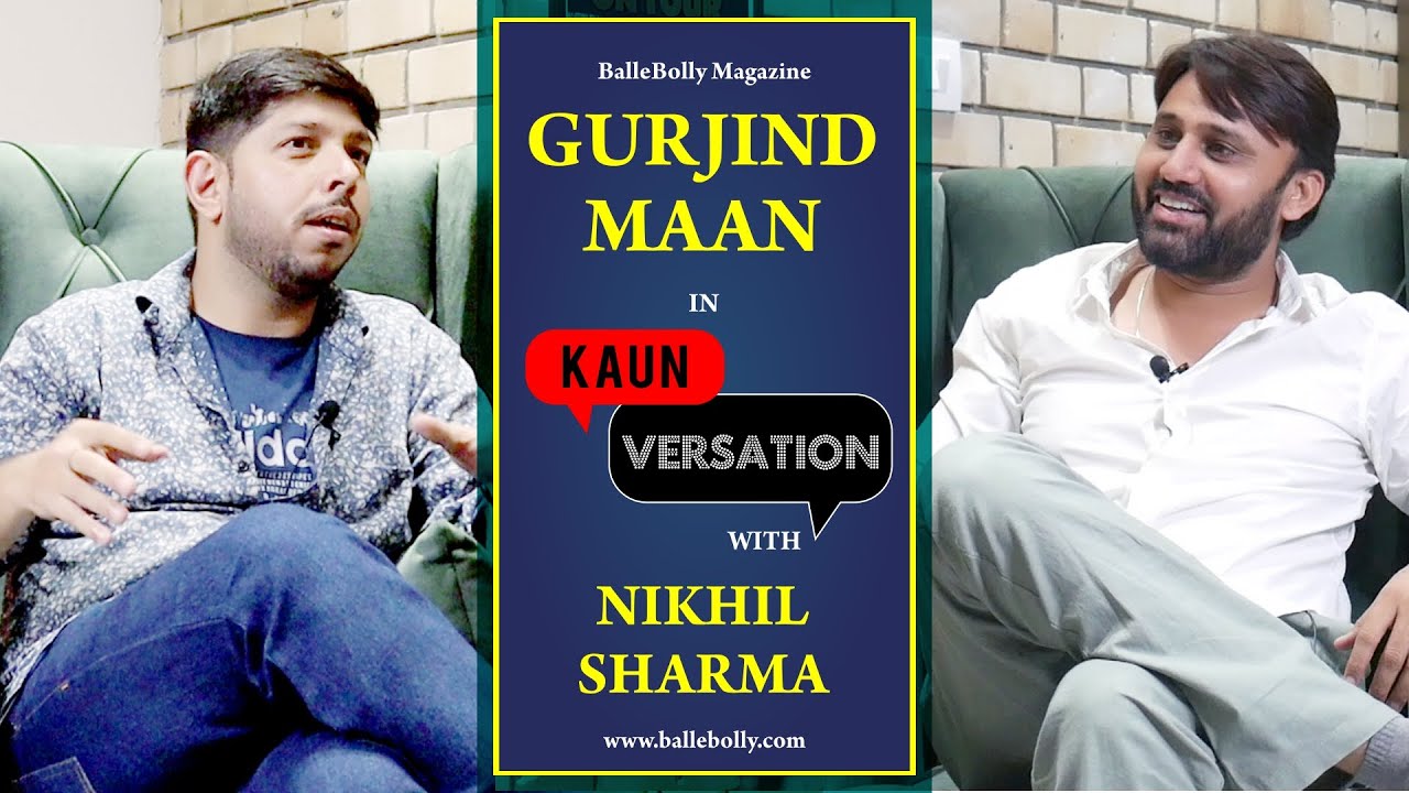 Gurjind Mann Interview with Nikhil Sharma | Kaun Versation | BalleBolly Magazine