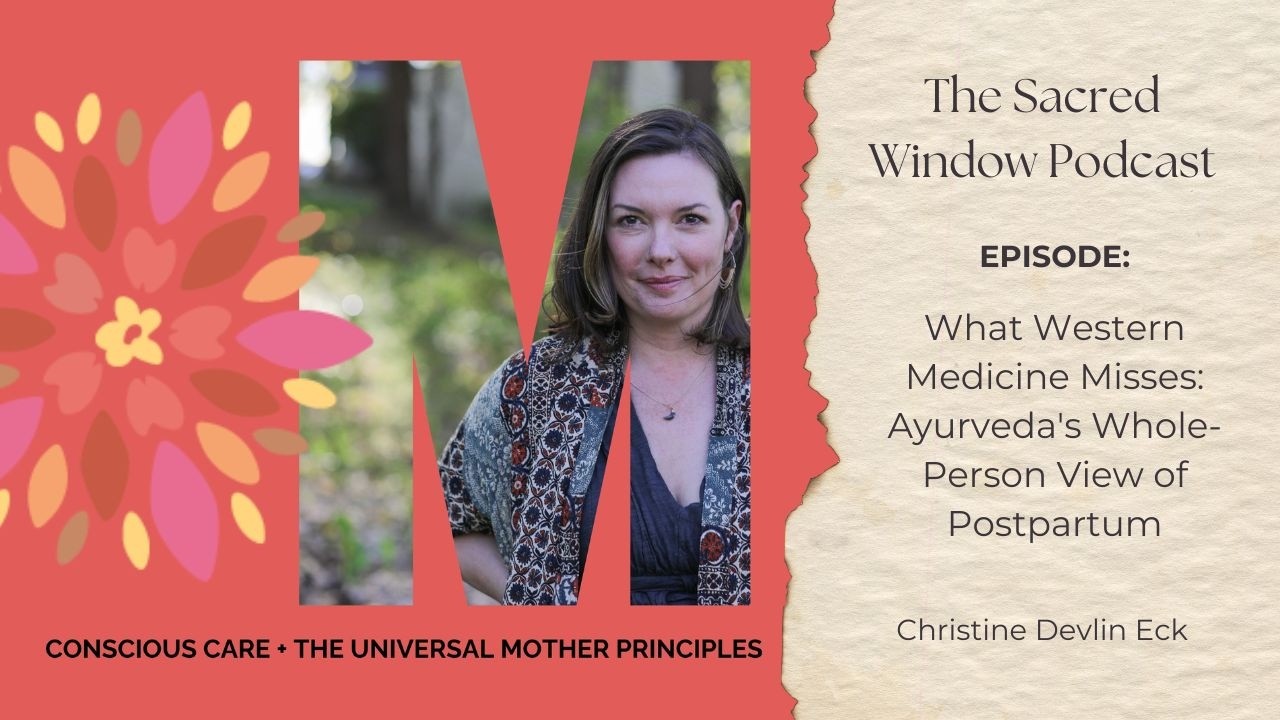 What Western Medicine Misses: Ayurveda's Whole-Person View of Postpartum with Christine Eck