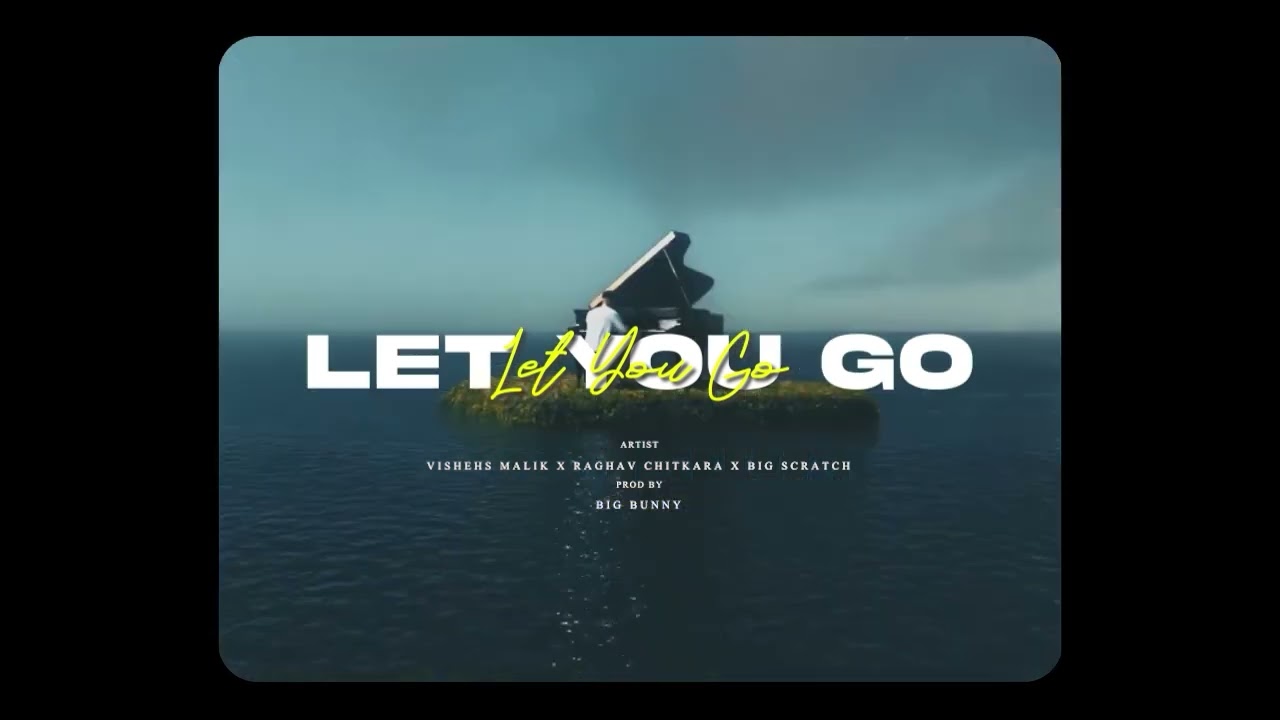 Let you go - Vishesh Malik x @Raghav.Chitkara x @big__scratch | prod . by @bigbunnymusicc |