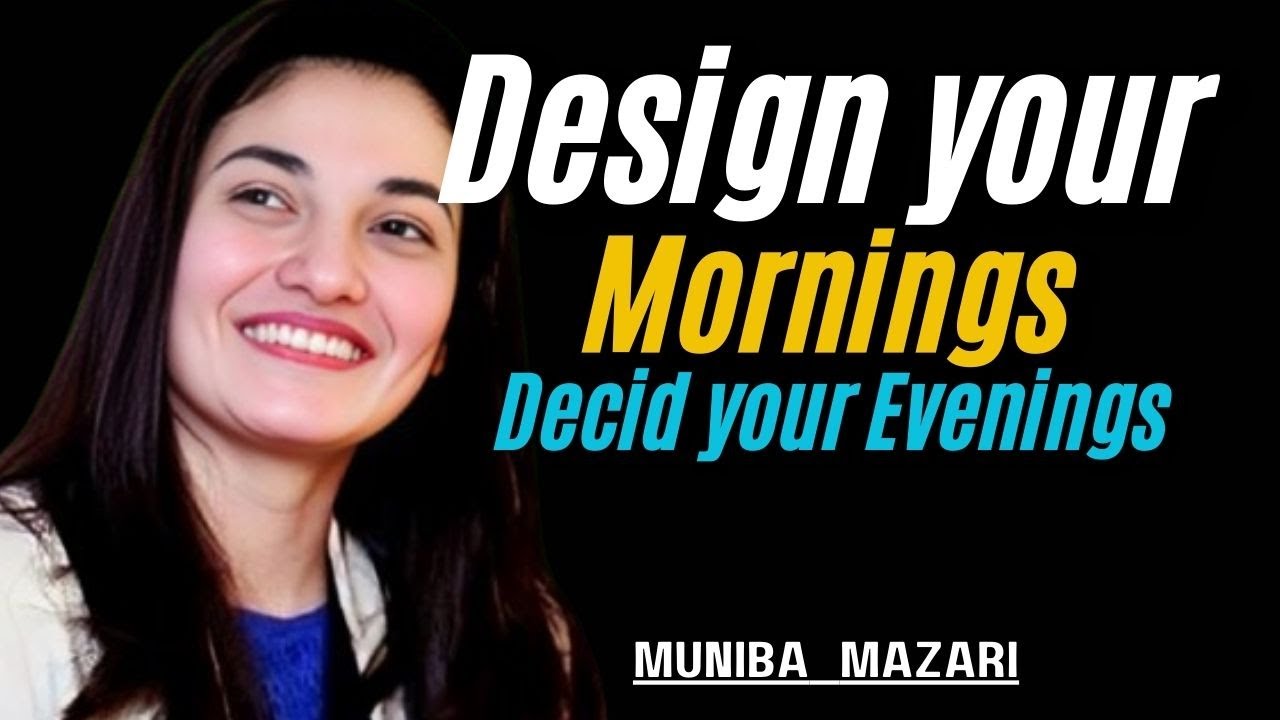 Designing Mornings Deciding Evenings | Muniba Mazari Motivational Speech