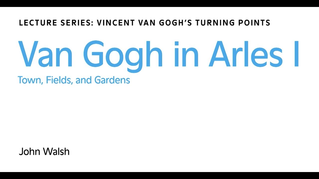 Van Gogh in Arles I: Town, Fields, and Gardens