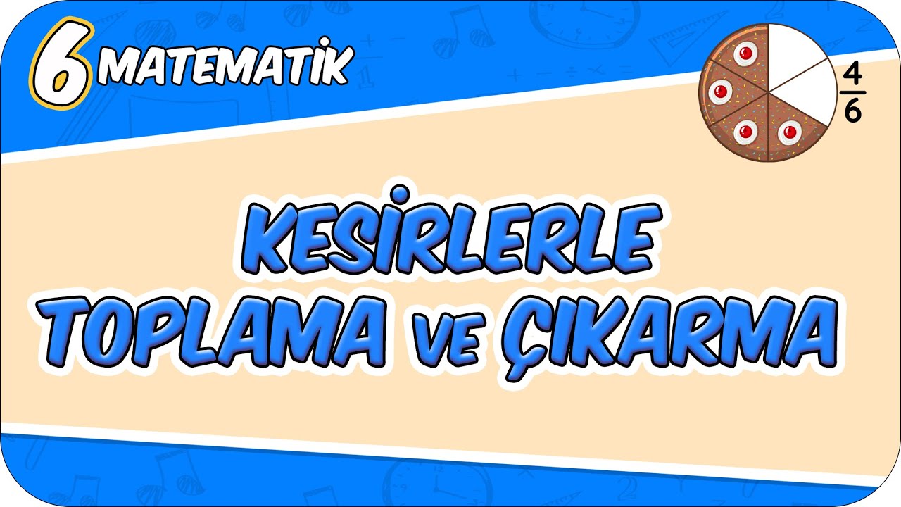 Kesirlerle Toplama ve Çıkarma 📘 6MAT10 #2026