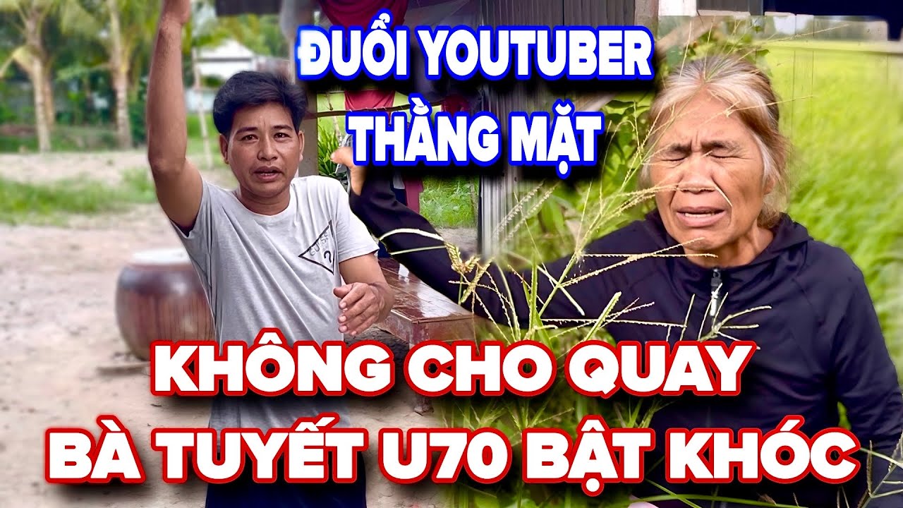 Lớn Chuyện ! Chồng Bà Tuyết U70 Đuổi Youtuber Thẳng Mặt Không Cho Quay Vì Điều Này
