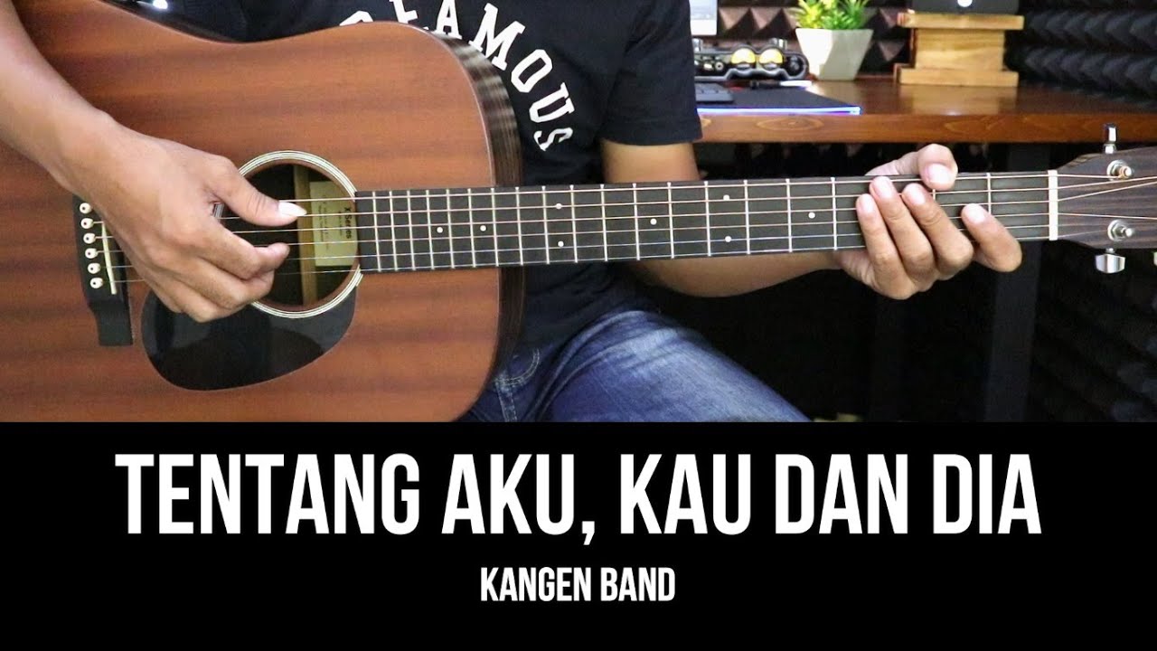 Tentang Aku, Kau Dan Dia - Kangen Band | Tutorial Chord Gitar Mudah dan Lirik
