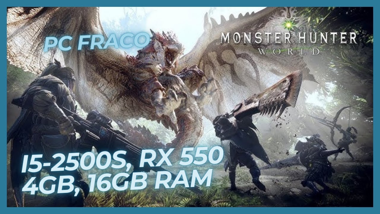 MONSTER HUNTER  WORLD no PC Fraco (i5-2500S, RX 550 4GB GDDR5 VRAM, 16GB RAM 1600mhz, HDD) -  STEAM