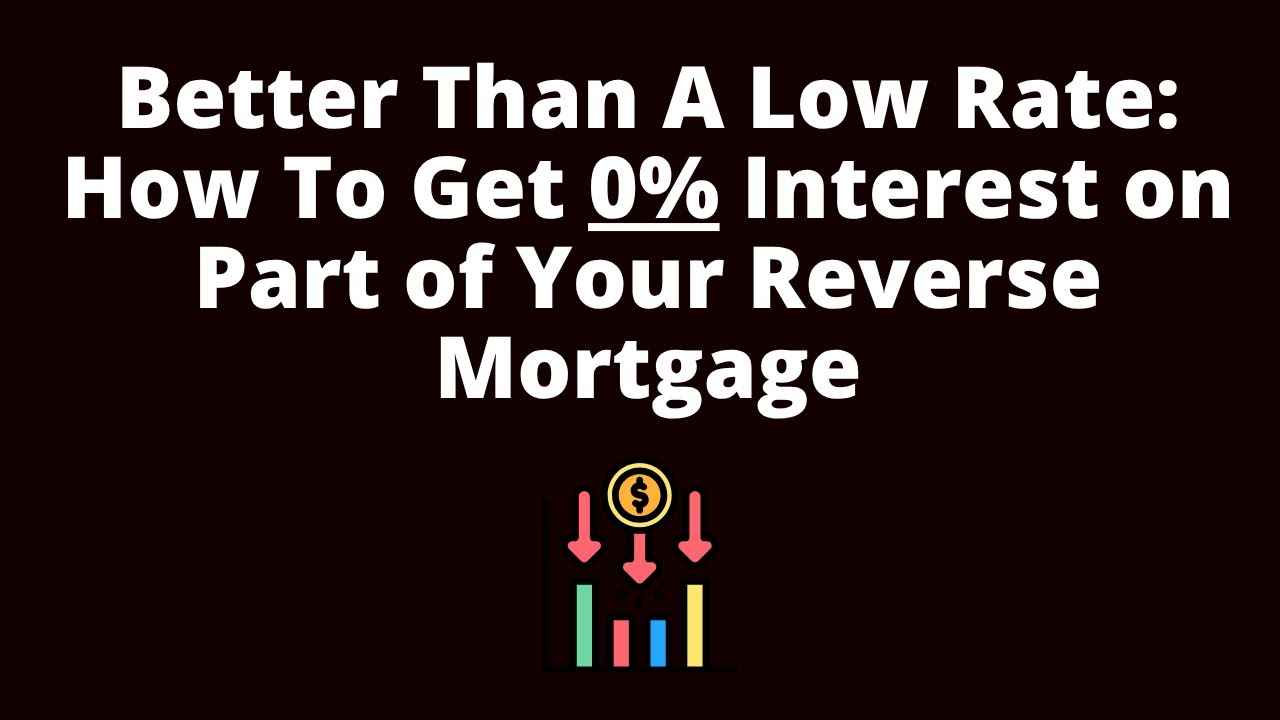 Better Than A Lower Rate - Get 0% Interest On Part Of Your Reverse Mortgage | Reverse Mortgage Pros