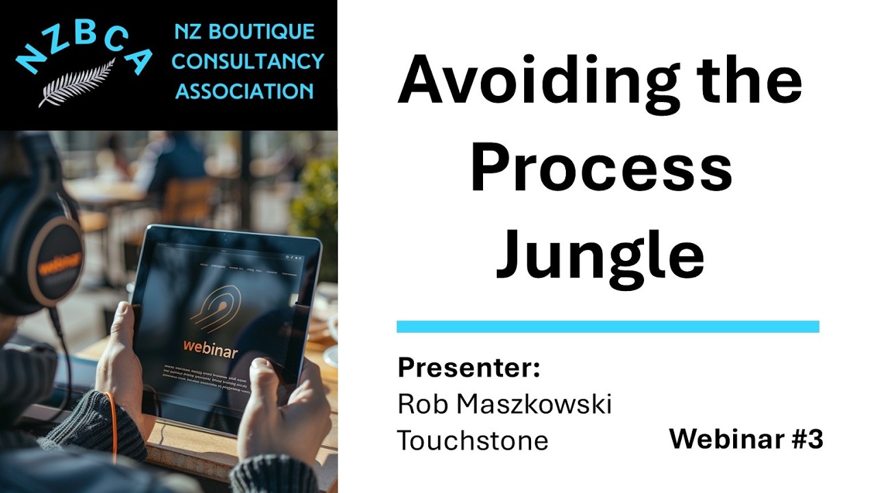 NZBCA Webinar #3 Avoiding the Process Jungle with Rob Maszkowski