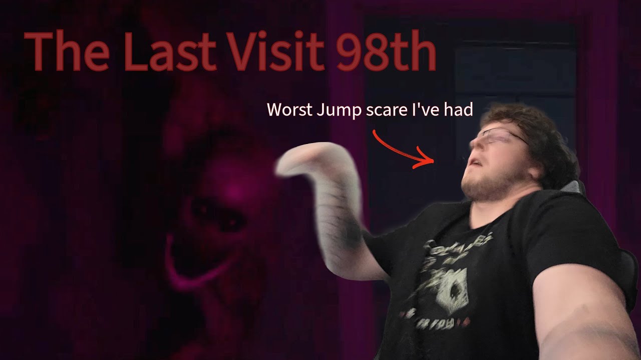 THE WORST JUMPSCARE IVE HAD!!! (The Last Visit 98th)