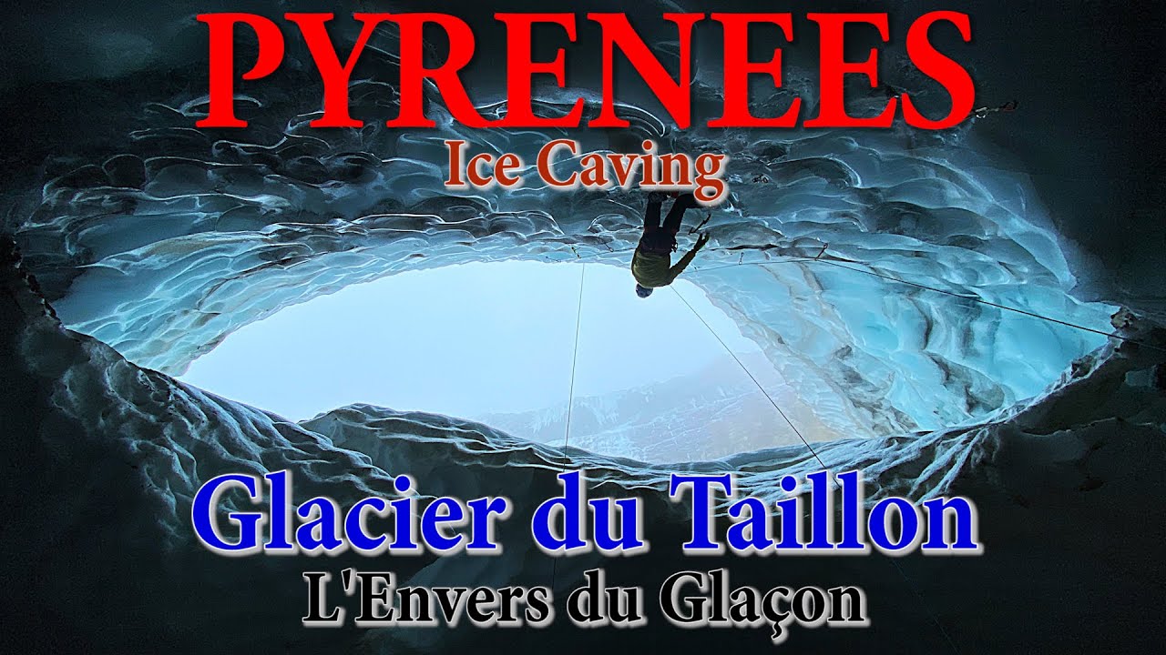 Pyrénées - Cirque du Taillon - Ice Caving - Cascade de Glace sous glaciaire - Dry Tooling