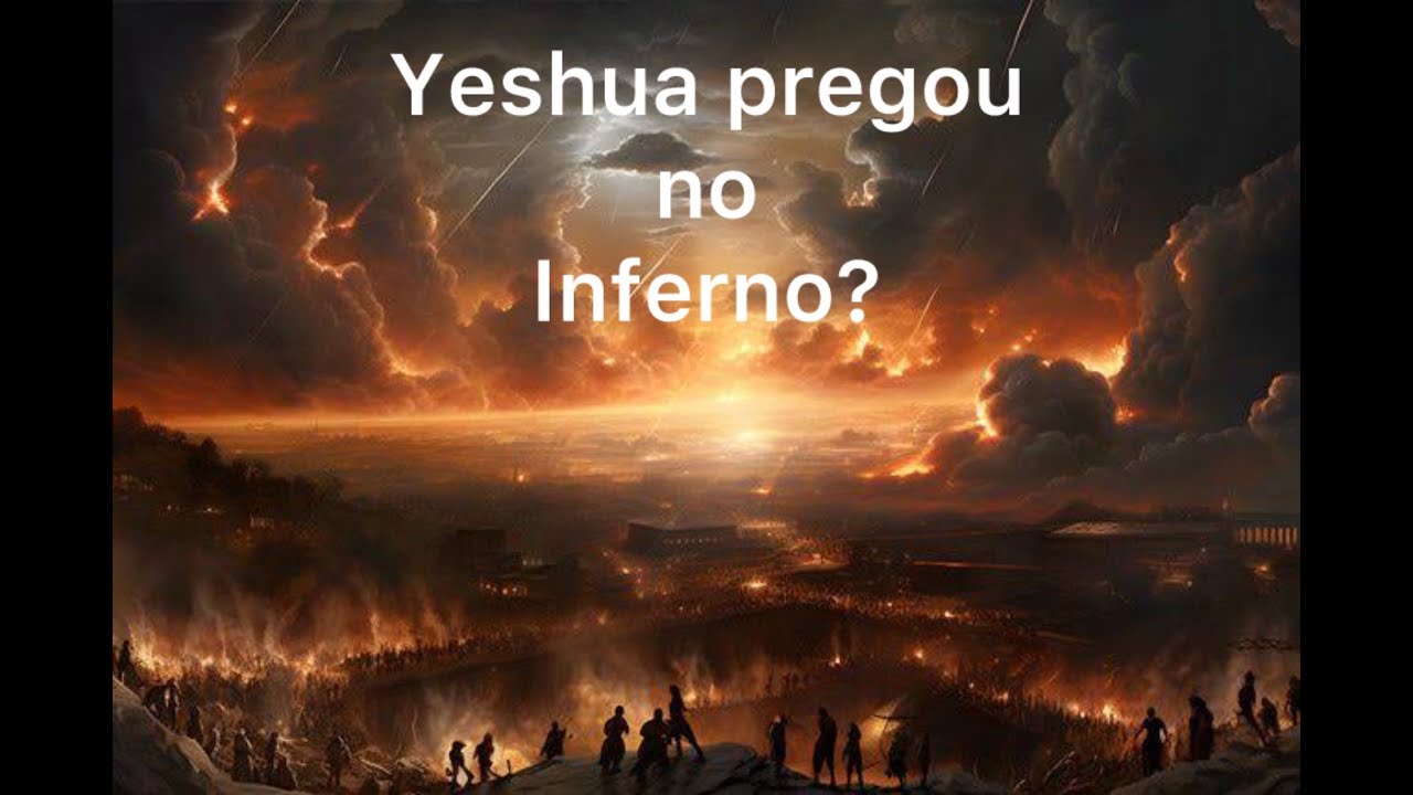 É verdade que Yeshua (Jesus) pregou o Evangelho no Inferno? Entenda porque não e o que Ele fez.