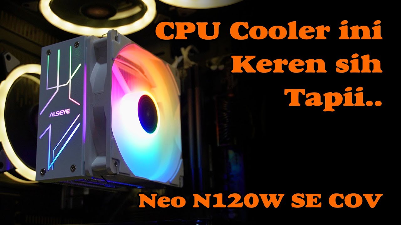 CPU Cooler keren dari Alseye yang namanya ribet: Neo N120W SE COV
