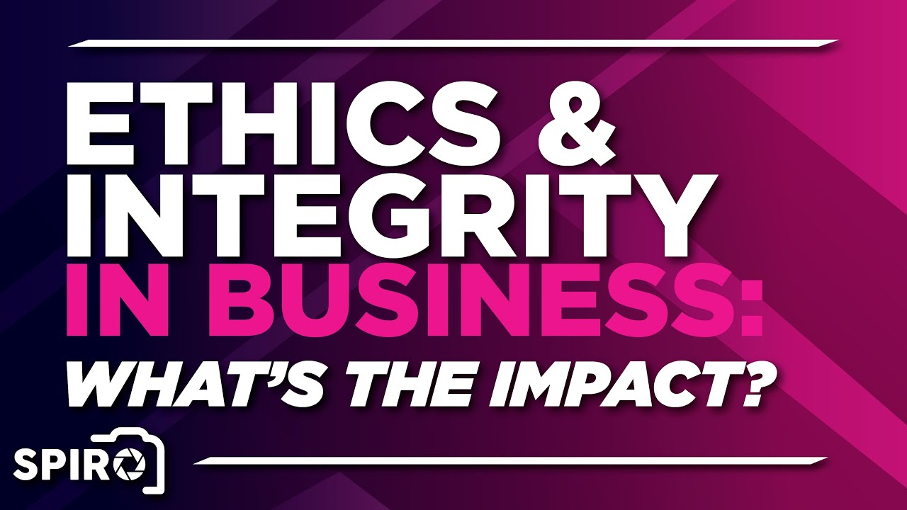 Ethics & Integrity in Business: The Impact