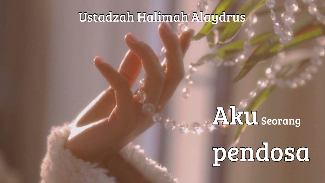 AKU SEORANG PENDOSA - Ustadzah Halimah Alaydrus 