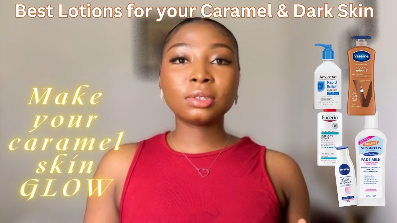 BEST BODY LOTIONS FOR A RICH CARAMEL SKIN TONE || EVEN SKIN TONE FOR DARK AND CARAMEL SKIN