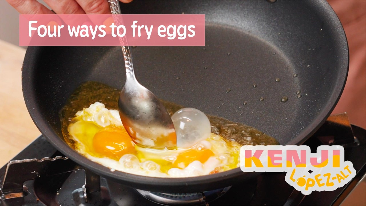 Four Ways to Fry Eggs | Kenji&rsquo;s Cooking Show