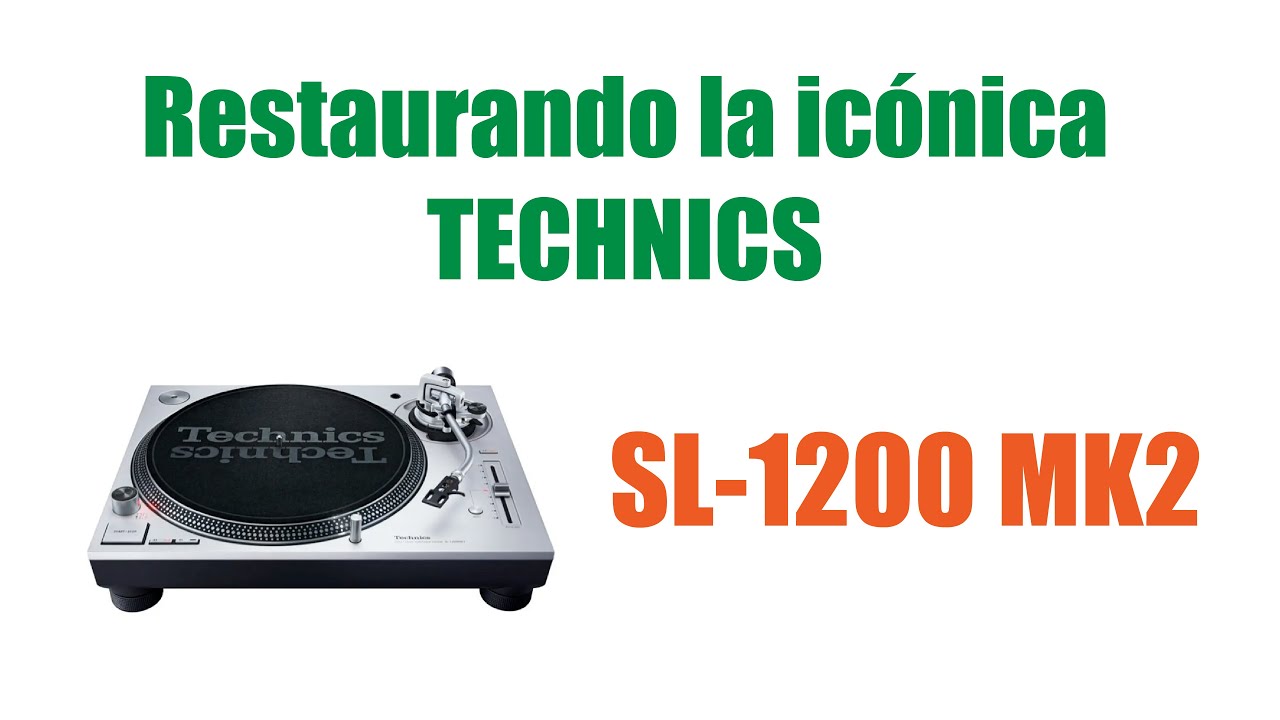 Restaurando la ic&oacute;nica Technics SL-1200 mk2