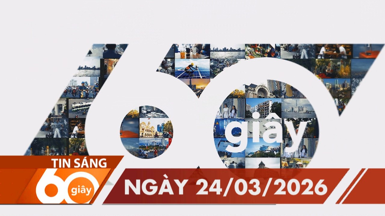 60 Gi&acirc;y S&aacute;ng - Ng&agrave;y 24/03/2026 | HTV Tin tức