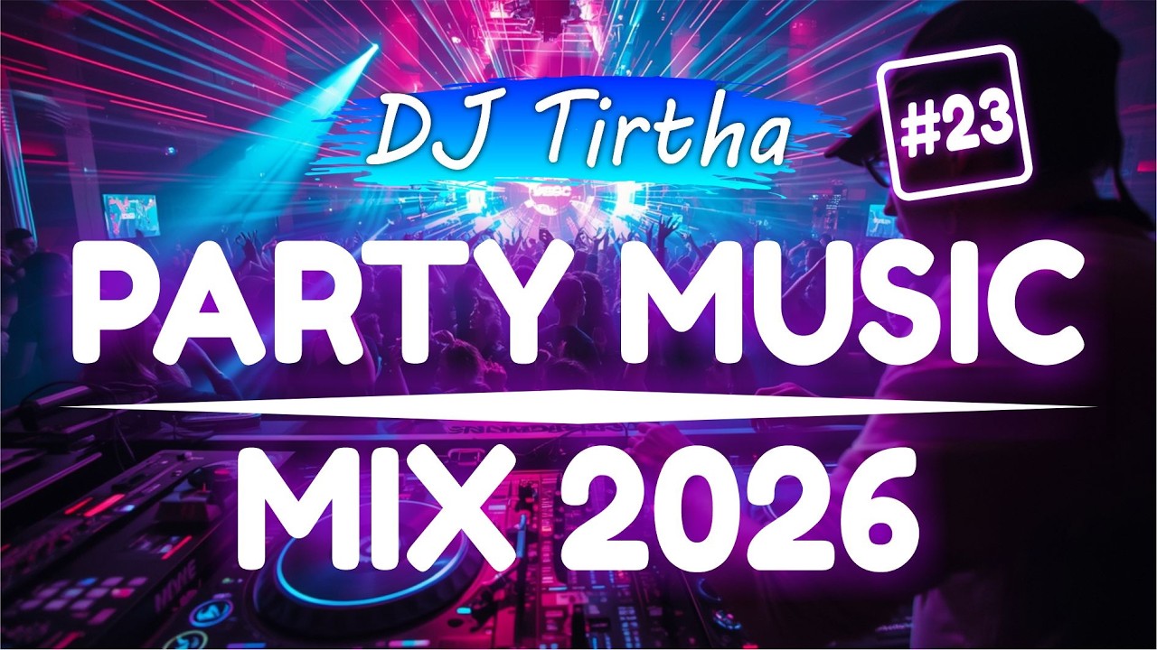 Party Club Dance 2026 #23 Music Mix 2026 | Best Remixes Of Popular Songs 2025 MEGAMIX (DJ Tirtha)