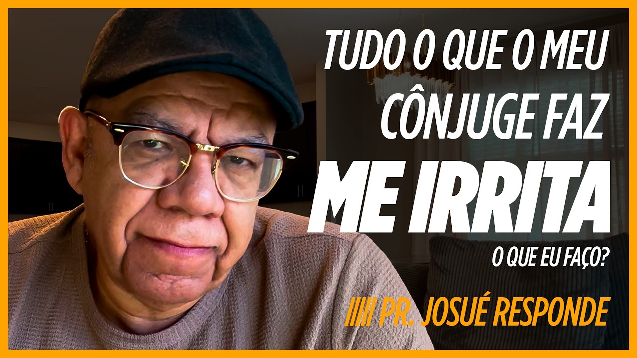 #37 Por que tudo no meu cônjuge me irrita, mesmo eu amando? | Pr. Josué Responde