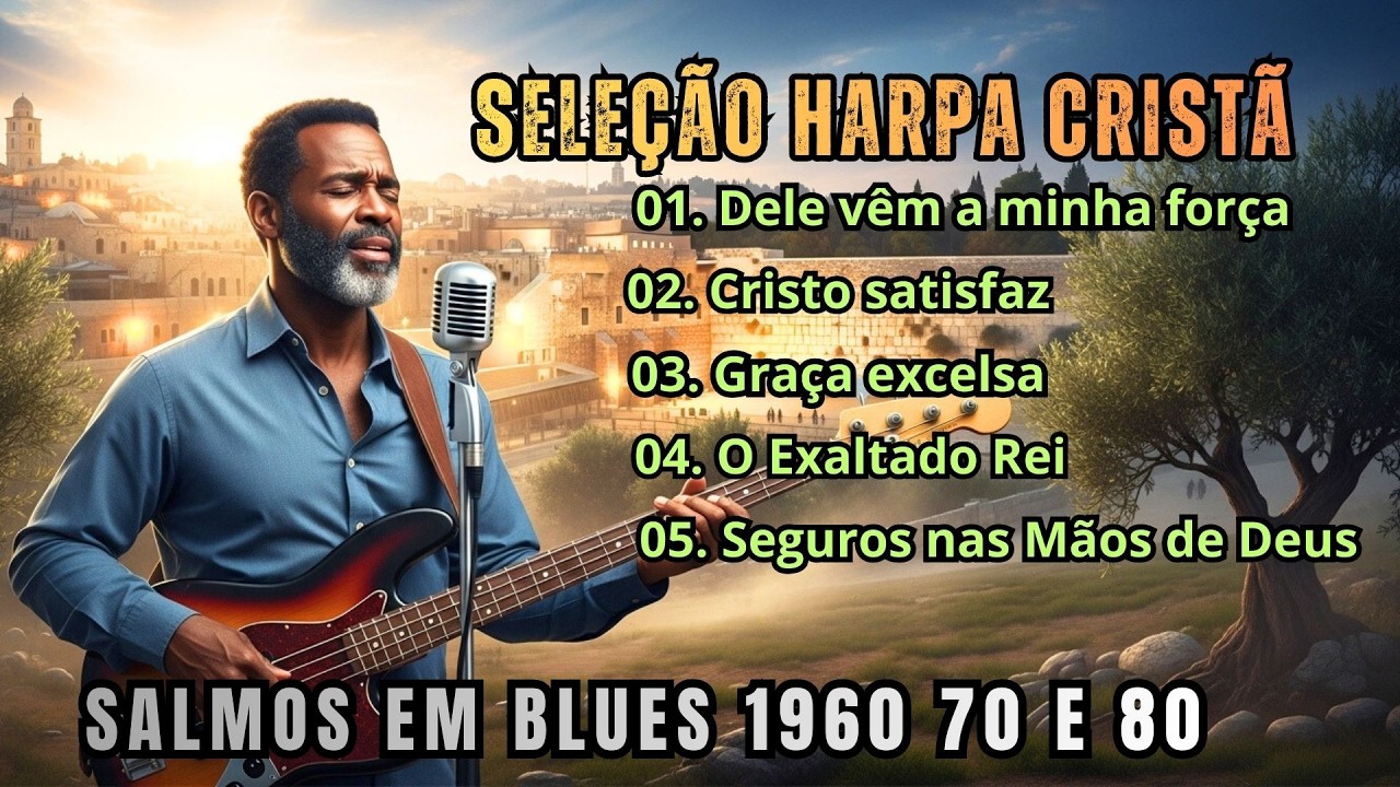 Seleção Harpa Cristã em BLUES Vol.1  ADORAÇÃO que fazem o CORAÇÃO CHORAR na presença de DEUS