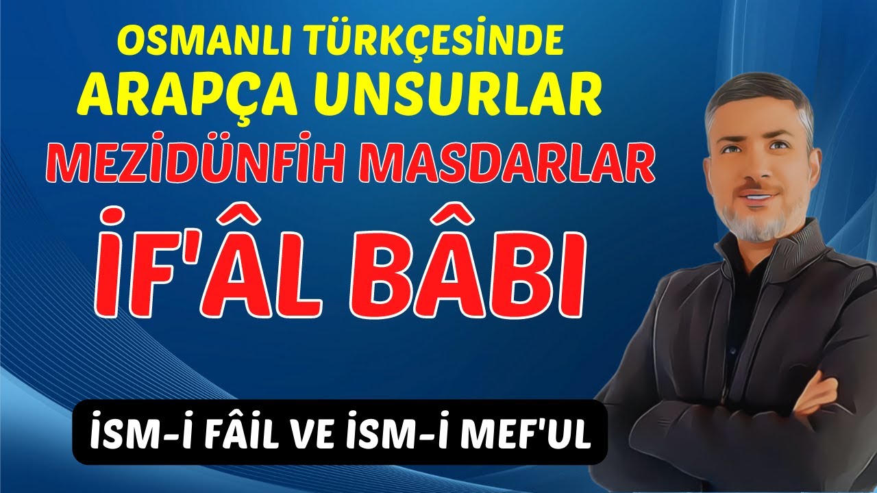 İF'ÂL BÂBI | MEZİDÜNFİH MASDARLAR | İsm-i Fâil ve İsm-i Mef'ûl | OSMANLI TÜRKÇESİ 2