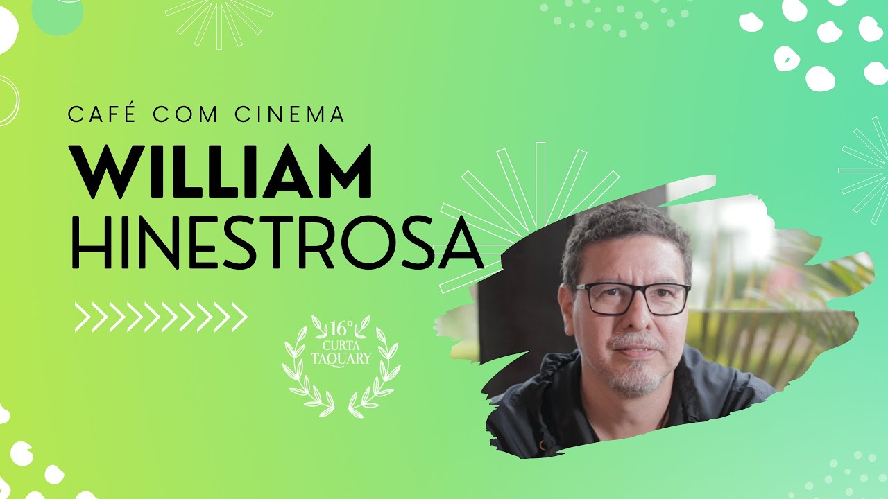 Café com Cinema: WILLIAM HINESTROSA | Curta Taquary