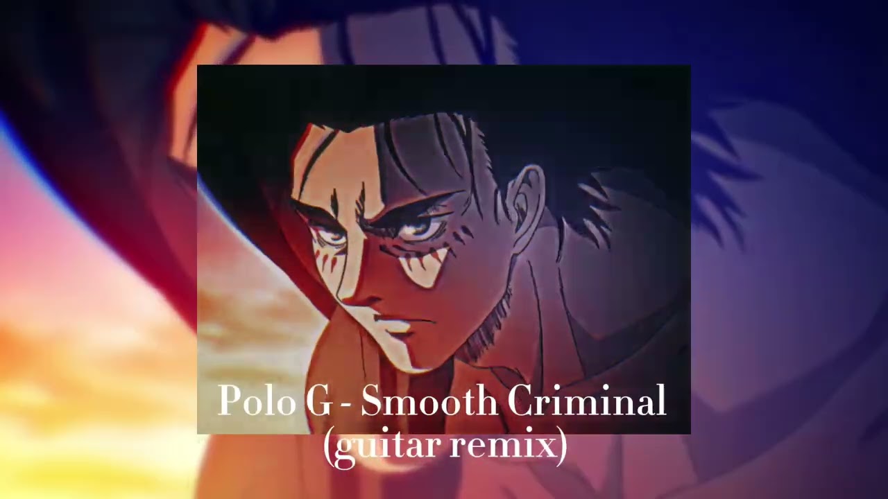 Polo G - Smooth Criminal (Eren Yeager + Guitar Remix) (Slowed) (Lyrics)