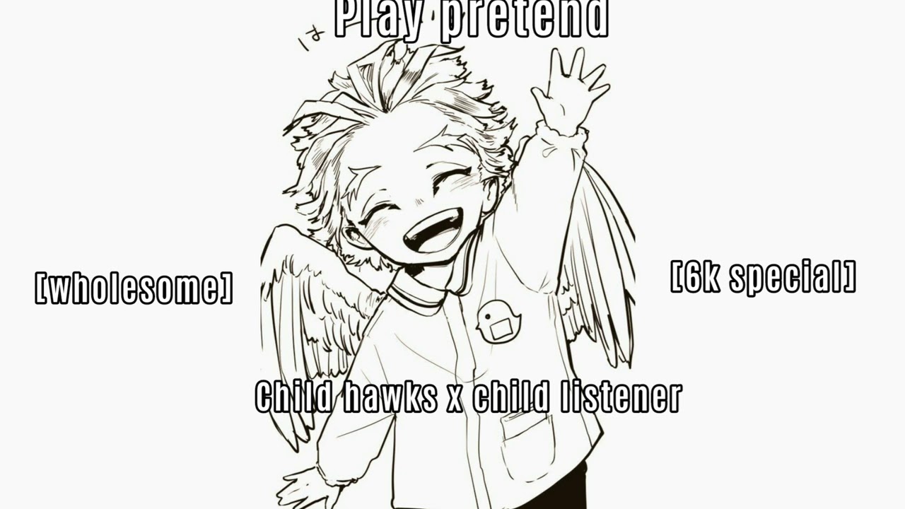 Play pretend (6k+ special) (pretty darn wholesome) [child hawks x child listener] (A bit of singing)