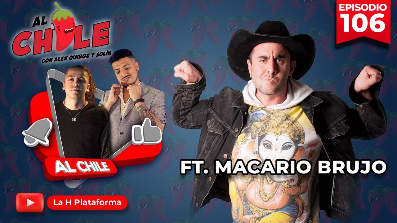 AL CHILE  | EP. 106  | FT. MACARIO BRUJO