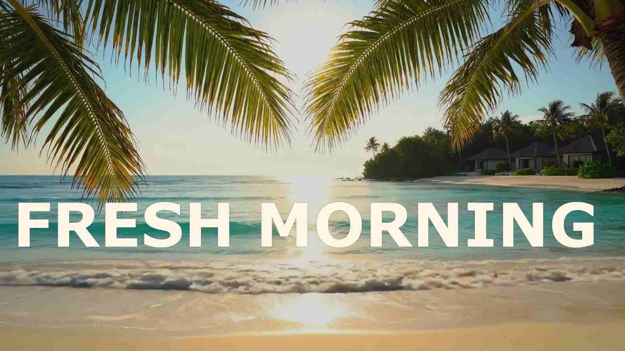 Fresh Morning Vibes in Holiday Island 🌊🌊 | Smooth Tropical House & Relaxing Chillout Flow