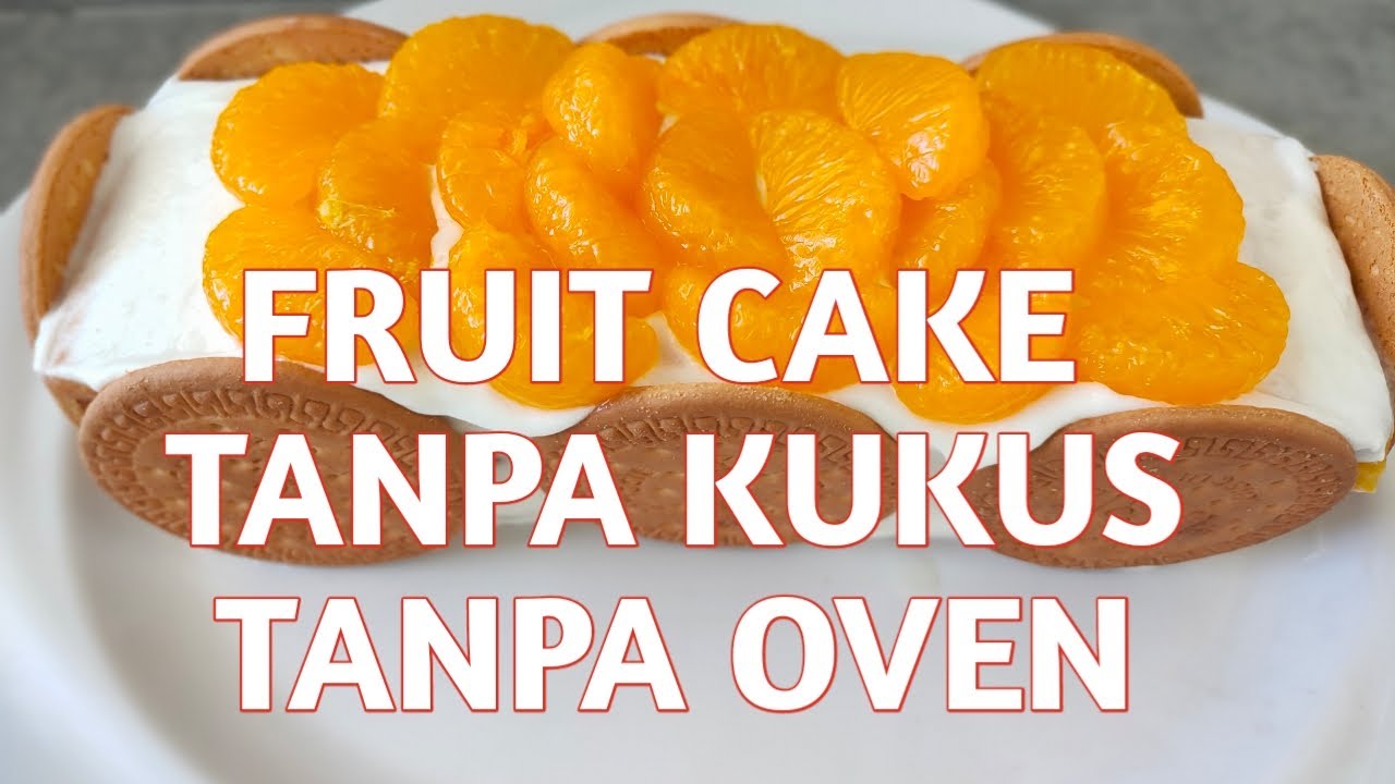 FRUIT CAKE TANPA KUKUS TANPA OVEN