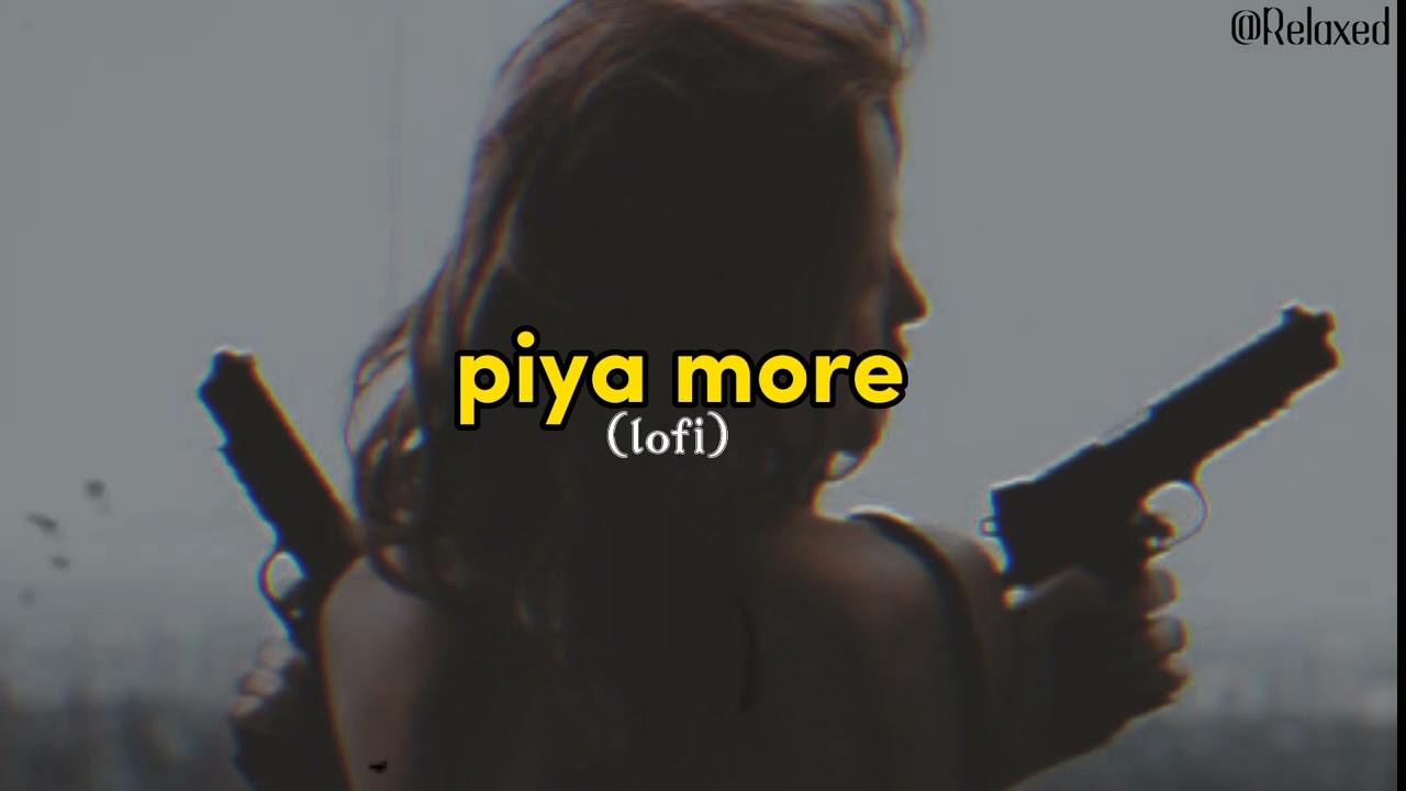 piya more(lofi version) |Baadshaho |Relaxed