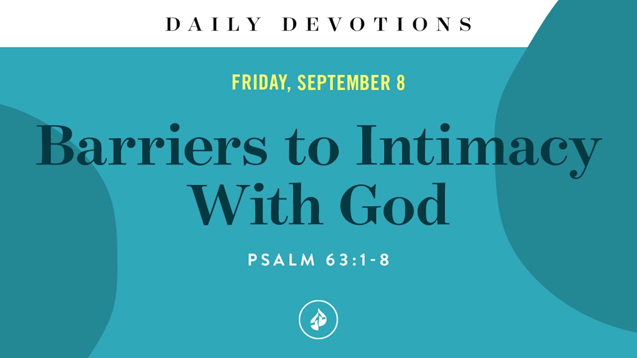 Barriers to Intimacy With God &ndash; Daily Devotional