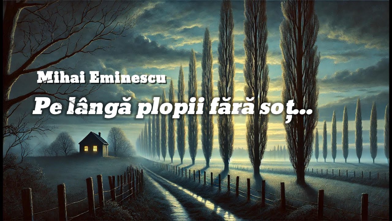 Mihai Eminescu - Pe lângă plopii fără soț...