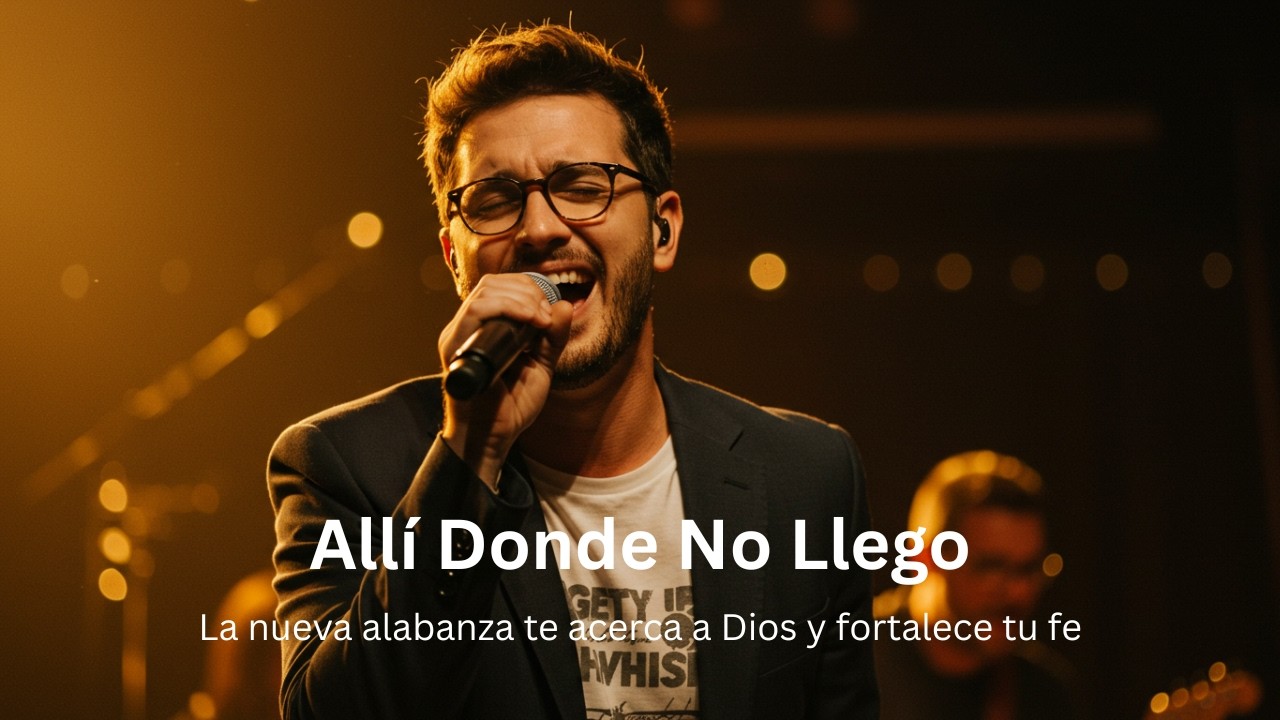 Allí Donde No Llego – Nueva Adoración Inspirada por Jesús Adrián Romero – Alabanza  Gospel 2026