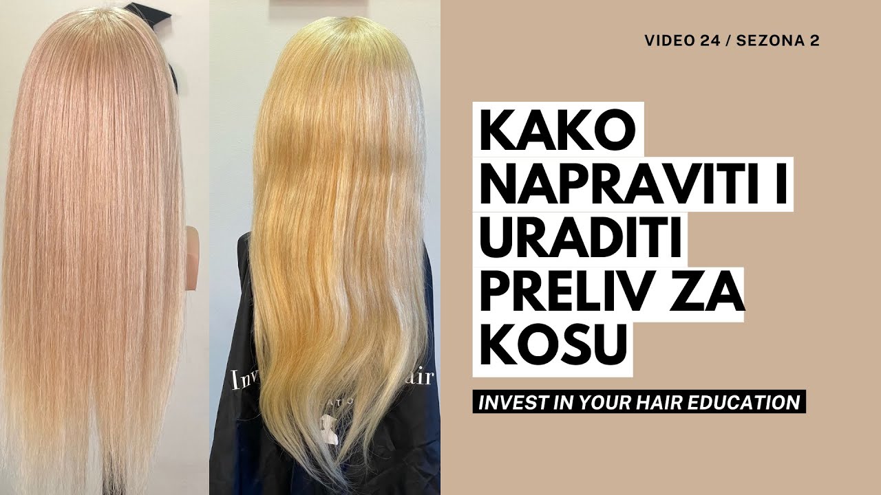 Kako Napraviti i Uraditi Preliv za Kosu  | Edukacija za Frizere | Invest In Your Hair | Sezona 2