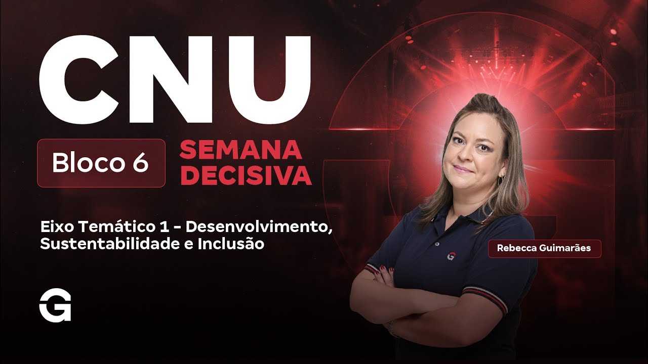 CNU 2025: Bloco 6 | Semana Decisiva: Eixo Tem&aacute;tico 1