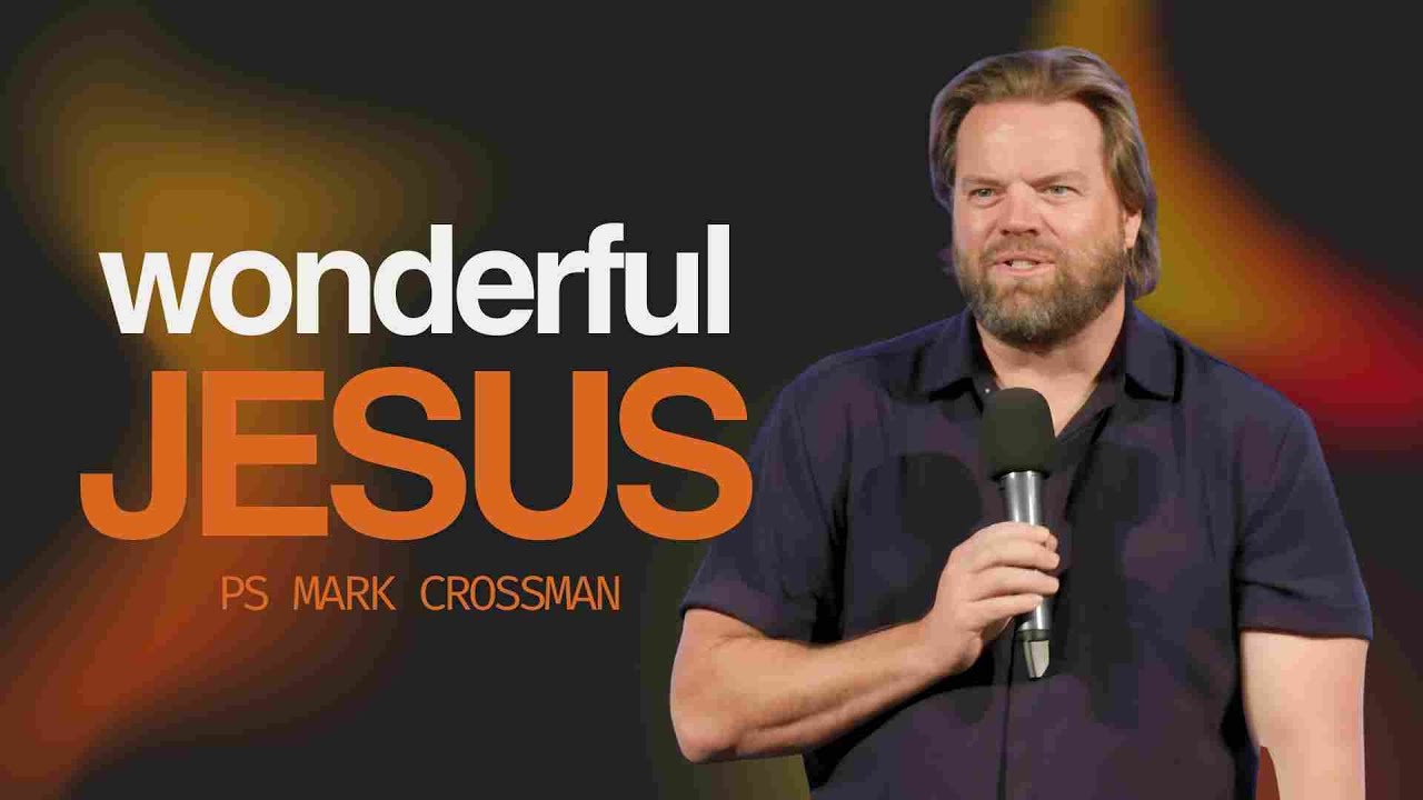 Wonderful Jesus | Ps Mark Crossman