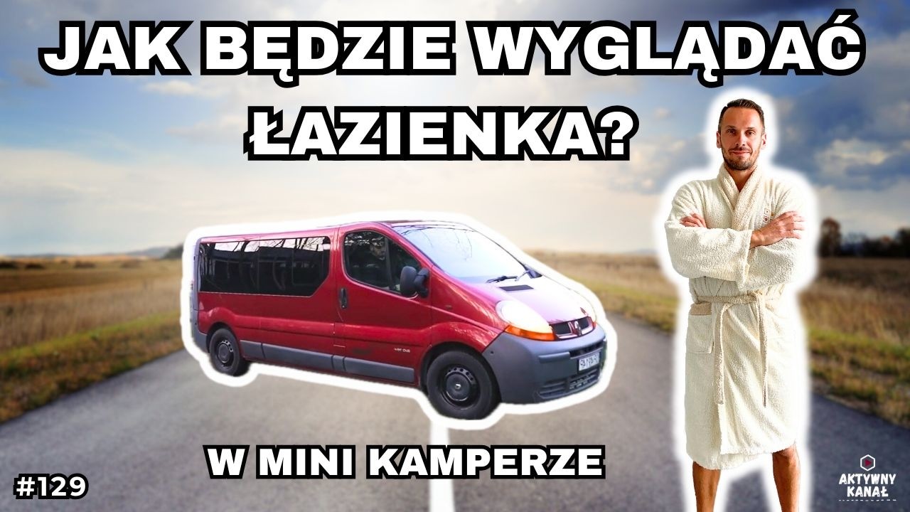 Jak będzie wyglądać ŁAZIENKA w mini KAMPERZE budowanym na bazie Renault Trafic / Opel Vivaro